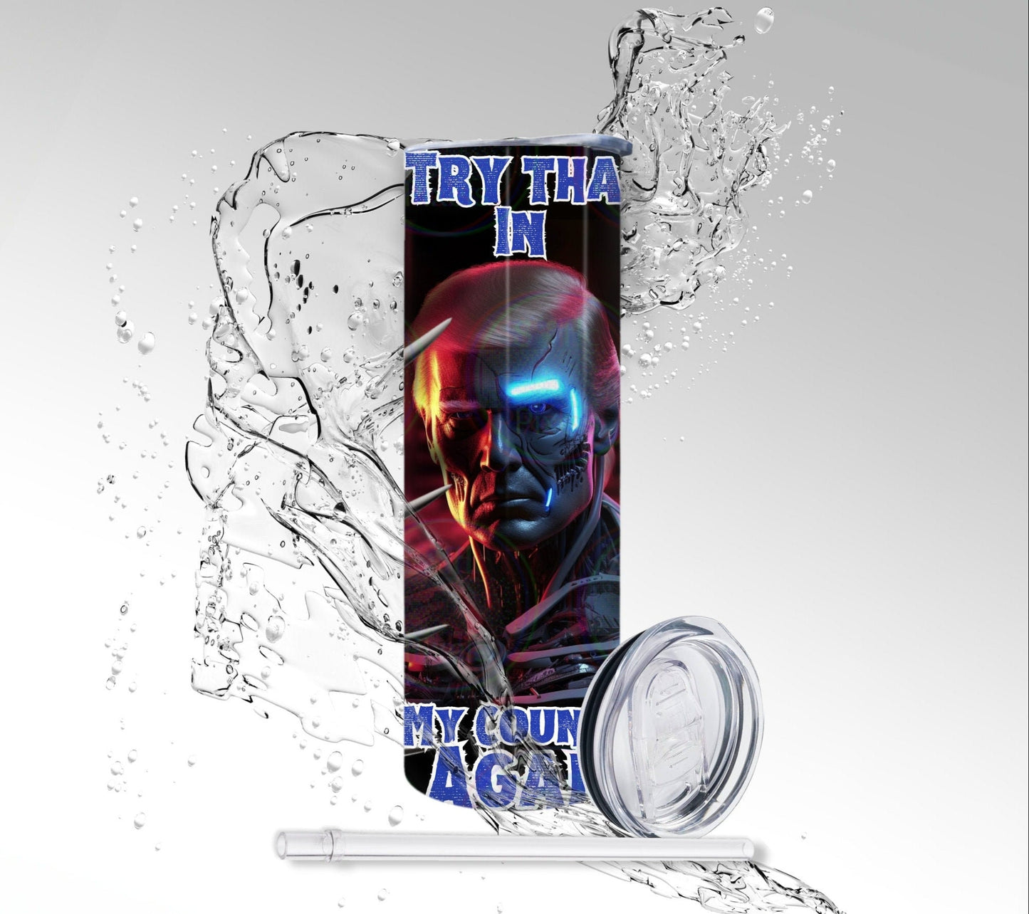 Try That in America Again, Donald Trump Terminator, Sublimated 20 oz Skinny Tumbler